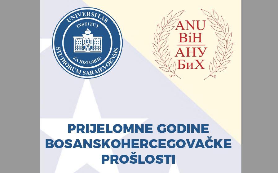 Međunarodna naučna konferencija „Prijelomne godine bosanskohercegovačke prošlosti“