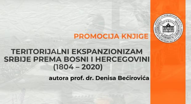 Promocija knjige „Teritorijalni ekspanzionizam Srbije prema Bosni i Hercegovini (1804-2020)“, autora prof. dr. Denisa Bećirovića
