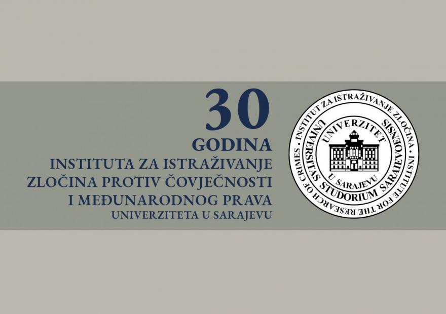 30 godina od formiranja Instituta za istraživanje zločina protiv čovječnosti i međunarodnog prava UNSA