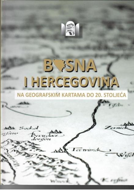 Novo izdanje NUBBiH „BOSNA I HERCEGOVINA NA GEOGRAFSKIM KARTAMA DO 20. STOLJEĆA: iz Kartografske zbirke Nacionalne i univerzitetske biblioteke Bosne i Hercegovine“