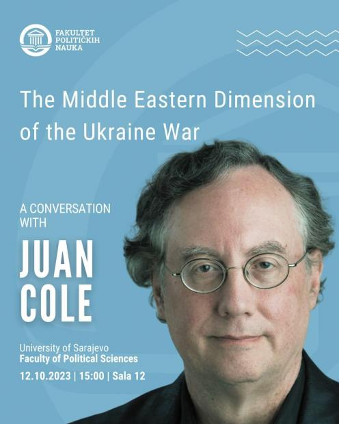 Javno predavanje “Bliskoistočna dimenzija rata u Ukrajini” i razgovor sa prof.dr. Juan Coleom sa Univerziteta u Michigenu na Fakultet političkih nauka UNSA