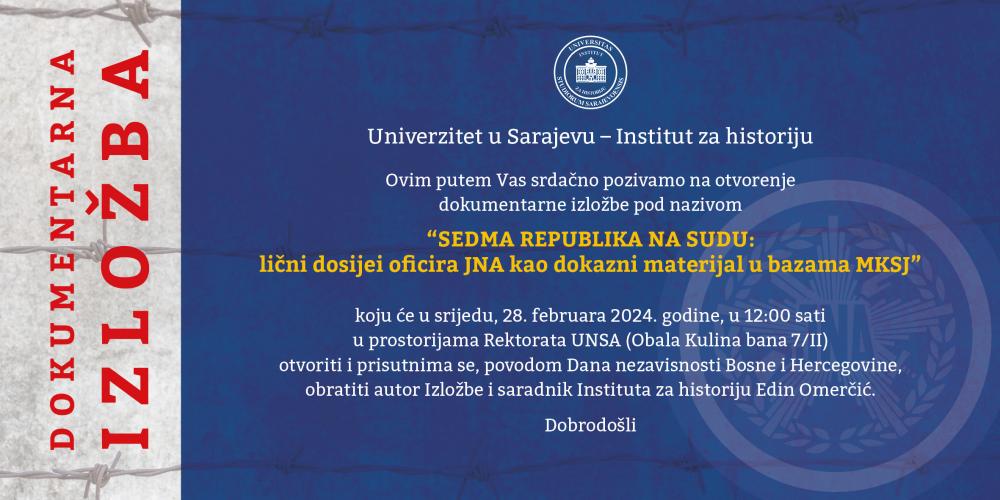 Institut za historiju UNSA | Dokumentarna izložba „Sedma republika na sudu: lični dosijei oficira JNA kao dokazni materijal u bazama MKSJ“