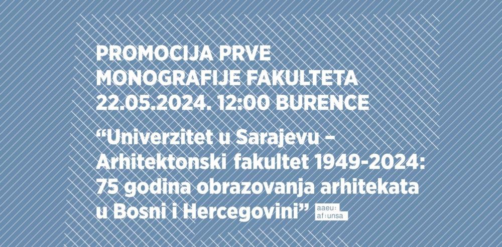 Promocija prvog monografskog izdanja: "Univerzitet u Sarajevu - Arhitektonski fakultet 1949-2024: 75 godina obrazovanja arhitekata u Bosni i Hercegovini"