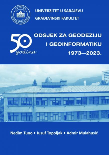 Objavljena monografija Građevinskog fakulteta UNSA povodom 50 godina postojanja Odsjeka za geodeziju i geoinformatiku