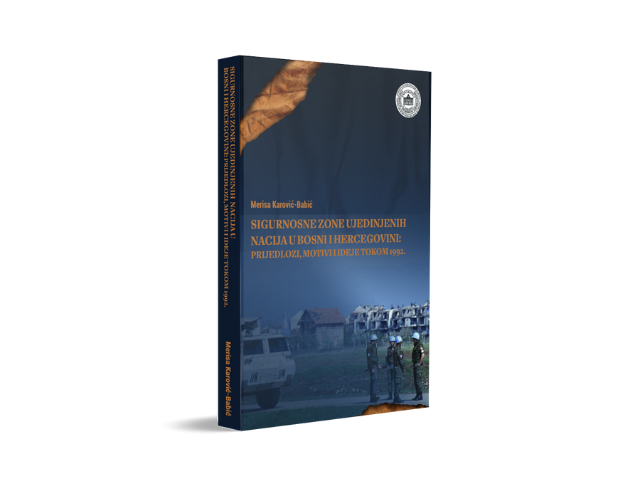 Objavljena knjiga „Sigurnosne zone Ujedinjenih nacija u Bosni i Hercegovini: Prijedlozi, motivi i ideje tokom 1992. godine”, autorice dr. sc. Merise Karović-Babić