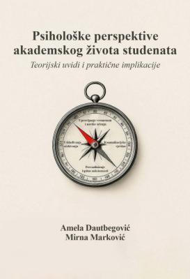Knjiga “Psihološke perspektive akademskog života studenata: Teorijski uvidi i praktične implikacije” autorica prof. dr. Amele Dautbegović i prof. dr. Mirne Marković