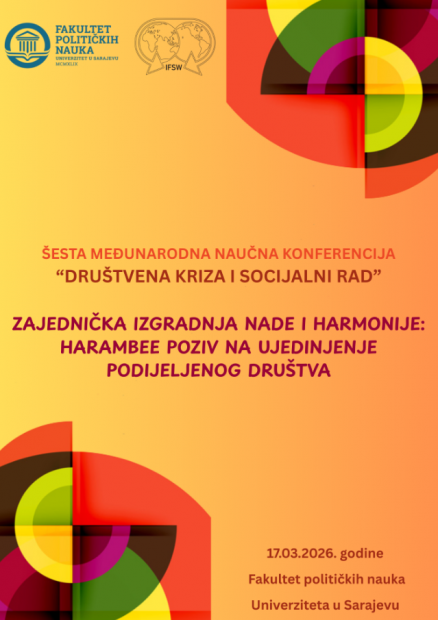 Poziv na VI međunarodnu naučnu konferenciju "DRUŠTVENA KRIZA I SOCIJALNI RAD: Zajednička izgradnja nade i harmonije: Harambee poziv na ujedinjenje podijeljenog društva"