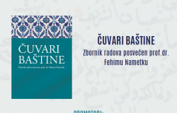 NAJAVA | Promocija knjige "Čuvari baštine: zbornik radova posvećen prof.dr. Fehimu Nametku"