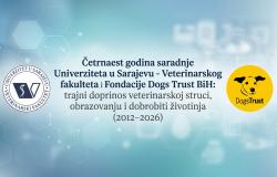 Četrnaest godina saradnje Univerziteta u Sarajevu - Veterinarskog fakulteta i Fondacije Dogs Trust BiH: trajni doprinos veterinarskoj struci, obrazovanju i dobrobiti životinja (2012–2026)