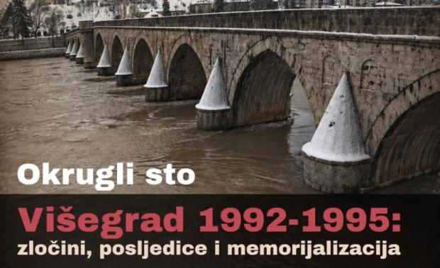 Okrugli sto: “Višegrad 1992–1995: zločini, posljedice i memorijalizacija“
